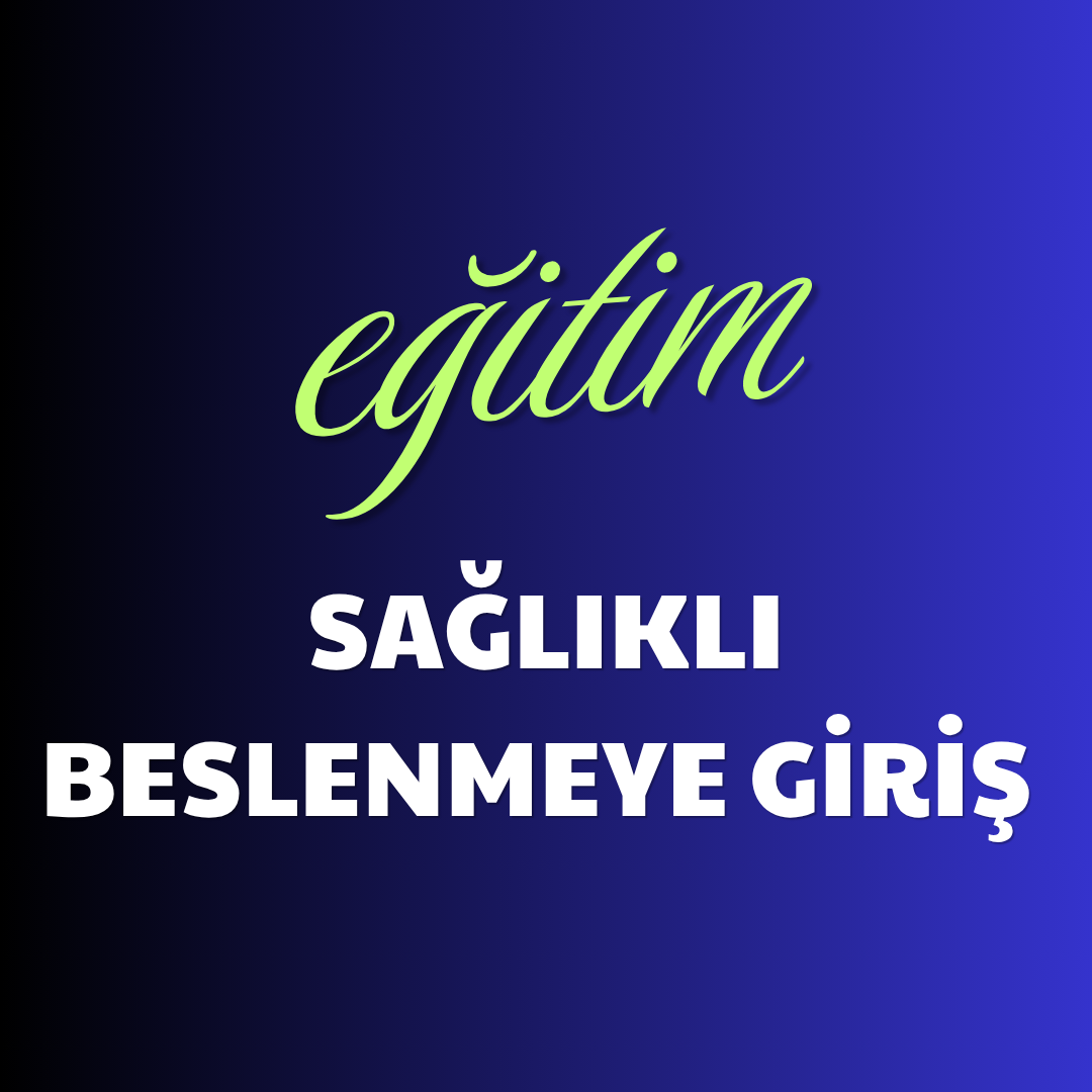Sağlıklı Beslenmeye Giriş